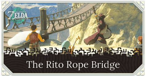 The Rito Rope Bridge Walkthrough and How to Unlock .
